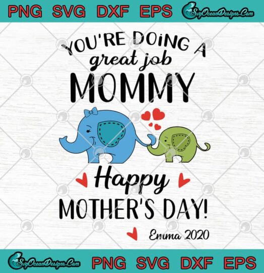 Youre Doing A Great Job Mommy Happy Mothers Day Emma 2020