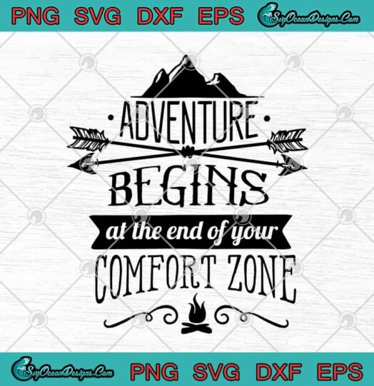 Adventure Begins At The End Of Your Comfort Zone