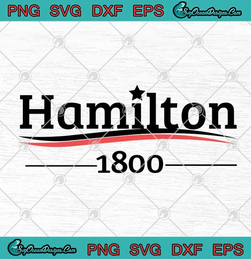 Download Alexander Hamilton 1800 Musical Burr Election Of 1800 Svg Png Eps Dxf Cricut File Silhouette Art Designs Digital Download