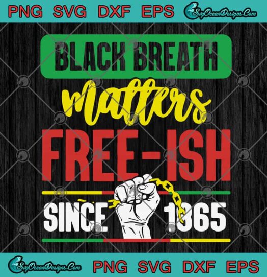 Black Breath Matters Free Ish Since 1865 svg
