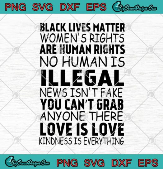 Black Lives Matter Womens Rights Are Human Rights No Human Is Illegal