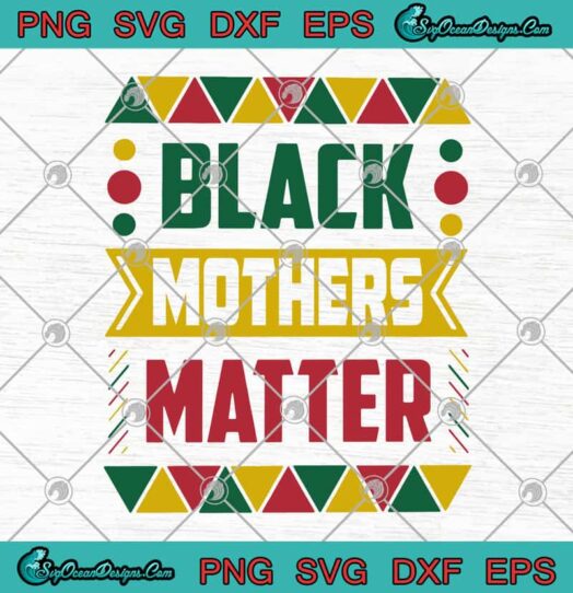 Black Mothers Matter svg