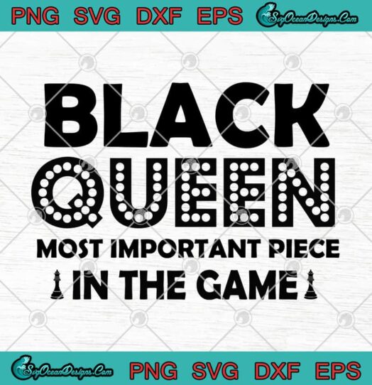 Black Queen Most Important Piece In The Game