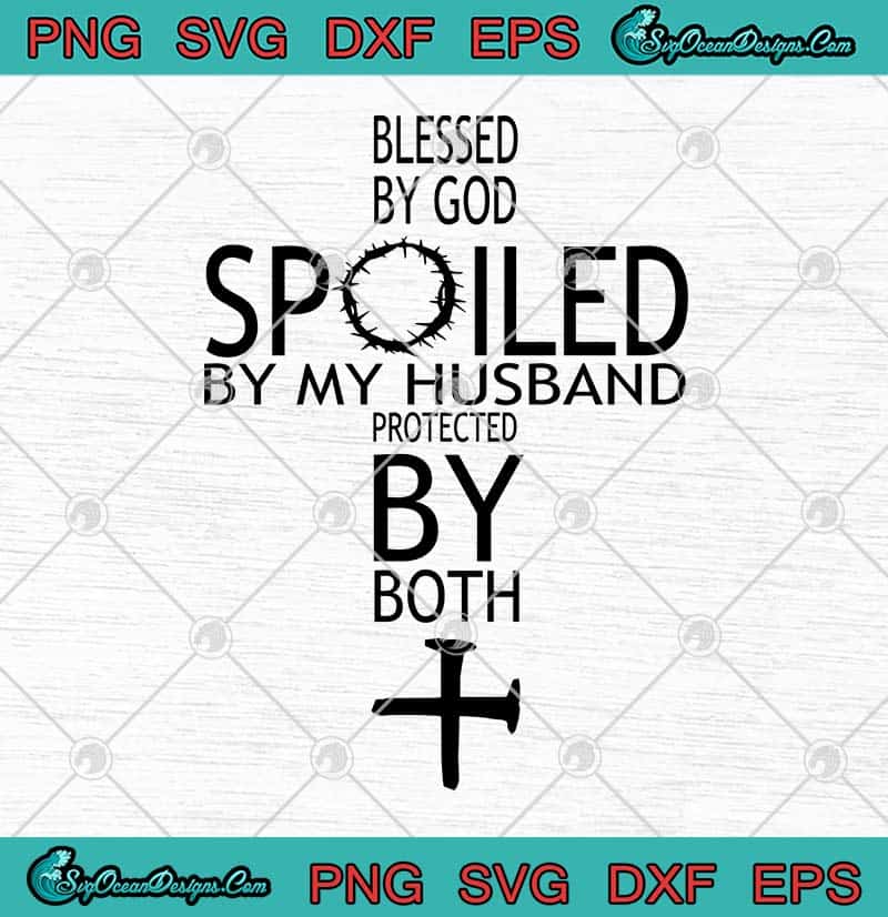 eps printable wall art dxf spoiled by my husband ai,jpg svg God love quote svg instant download pdf Blessed by god png svg love