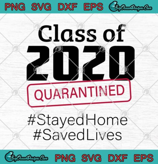 Class Of 2020 Quarantined Stayed Home Saved Lives
