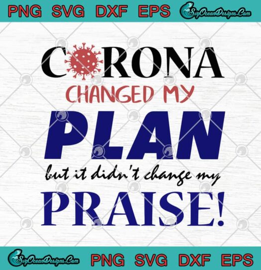 Corona Changed My Plan But It Didnt Change My Praise