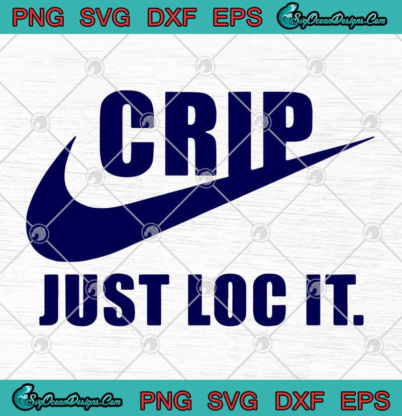 Nike Crip Just Loc It SVG PNG EPS DXF Cricut File ...