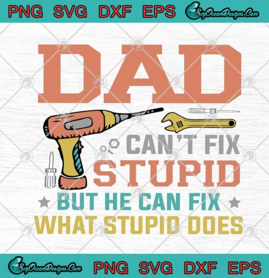 Dad Cant Fix Stupid But He Can Fix What Stupid Does