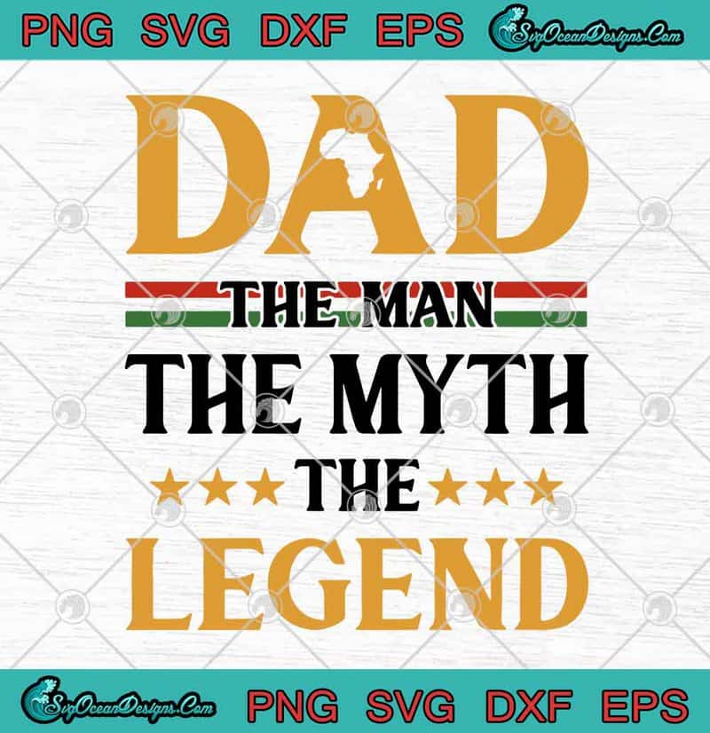 Download Dad The Man The Myth The Legend Happy Father S Day Svg Png Eps Dxf Dad Lovers Svg Cricut File Silhouette Art Designs Digital Download