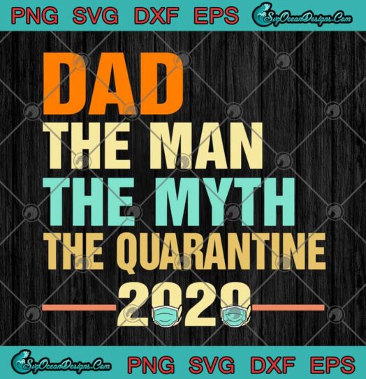 Dad The Man The Myth The Quarantine 2020