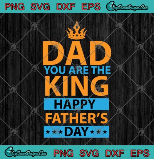 Dad You Are The King Happy Fathers Day
