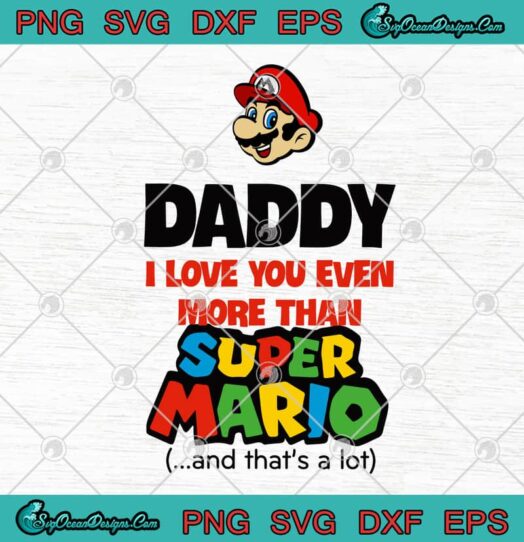 Daddy I Love You Even More Than Super Mario And Thats A Lot