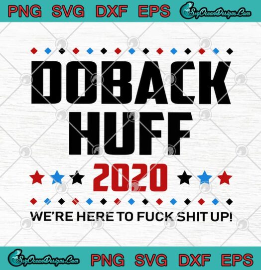 Doback Huff 2020 Were Here To Fuck Shit Up