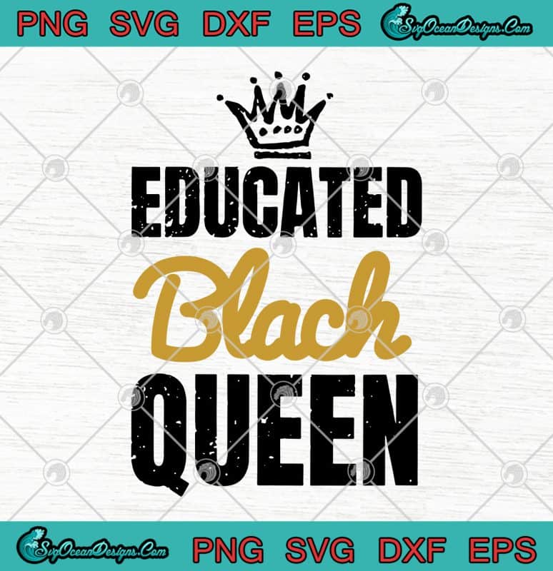 Educated Black Queen Black African SVG PNG EPS DXF - Black History ...