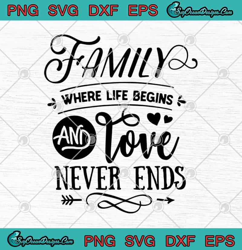 Family Where Life Begins And Love Never Ends SVG PNG EPS DXF - Family ...