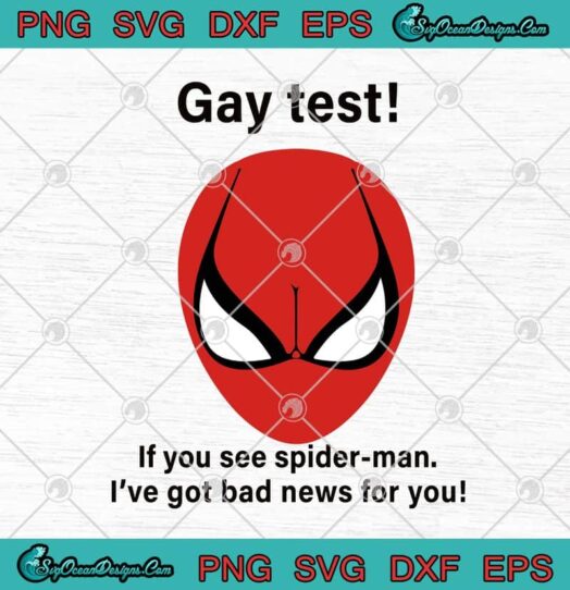 Gay Test If You See Spider man Ive Got Bad News For You