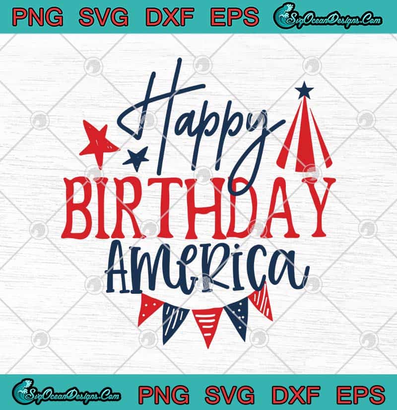 Happy Birthday America Party 4th Of July Patriotic SVG PNG ...