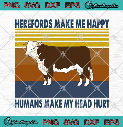 Herefords Make Me Happy Humans Make My Head Hurt