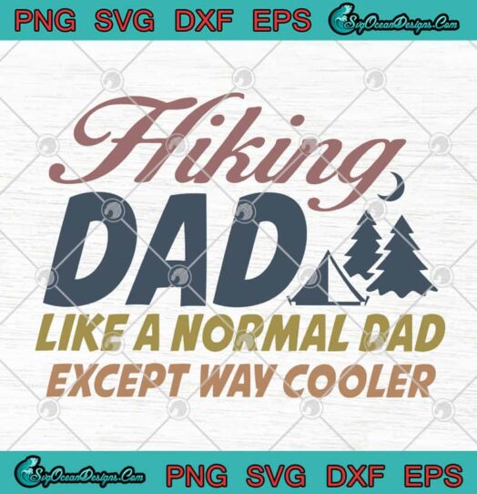 Hiking Dad Like A Normal Dad Except Way Cooler