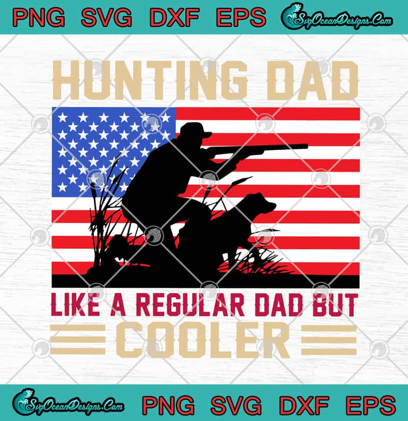 Download Hunting Dad Like A Regular Dad But Cooler American Flag ...