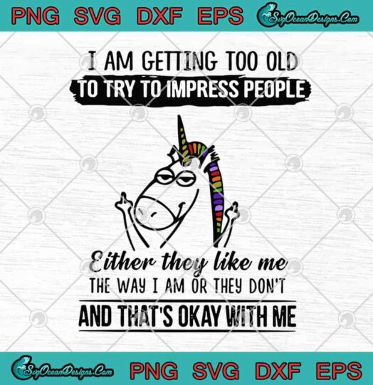 I Am Getting Too Old To Try To Impress People