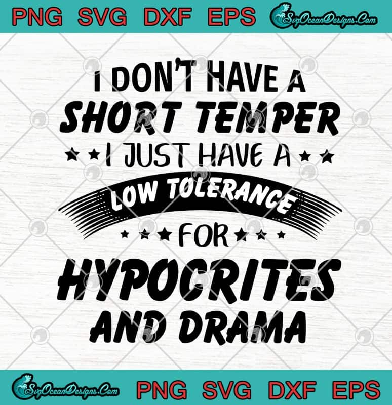 I Don't Have A Short Temper I Just Have A Low Tolerance For Hypocrites