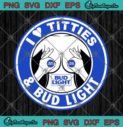 I Love Titties And Bud Light svg