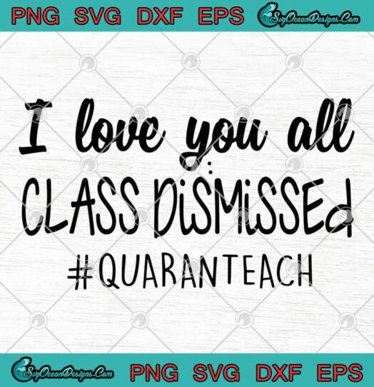 I Love You All Class Dismissed Quaranteach