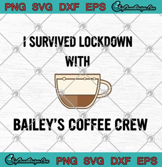 I Survived Lockdown With Baileys Coffee Crew svg