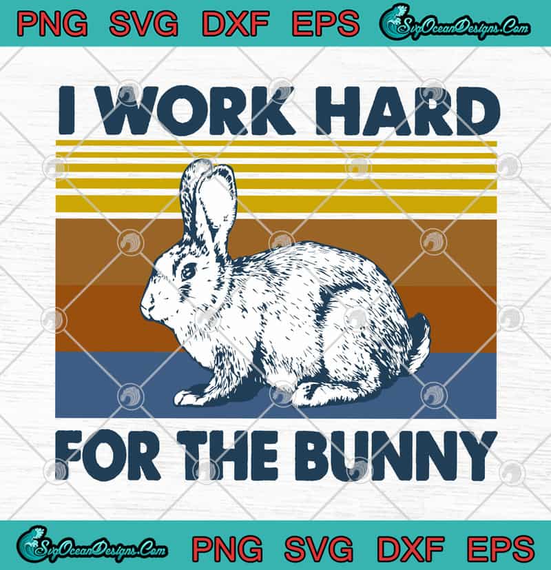 Download Rabbit I Work Hard For The Bunny Vintage SVG PNG EPS DXF ...