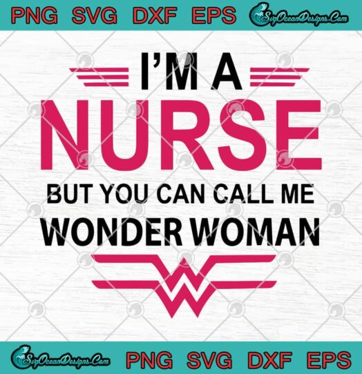 Im A Nurse But You Can Call Me Wonder Woman