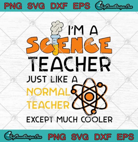 Im A Science Teacher Just Like A Normal Teacher Except Much Cooler