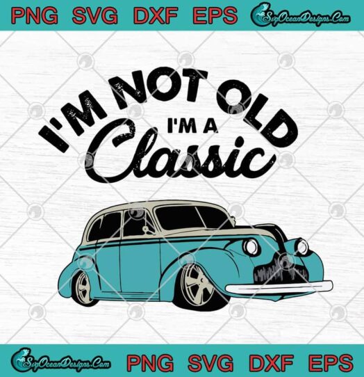 Im Not Old Im A Classic