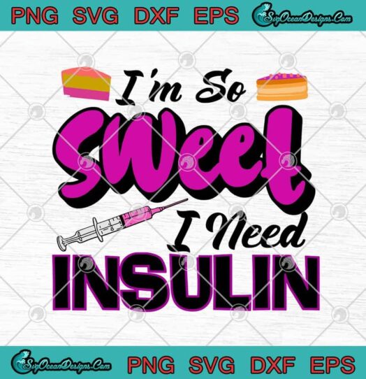 Im So Sweet I Need Insulin