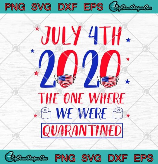 July 4th 2020 The One Where We Were Quarantined