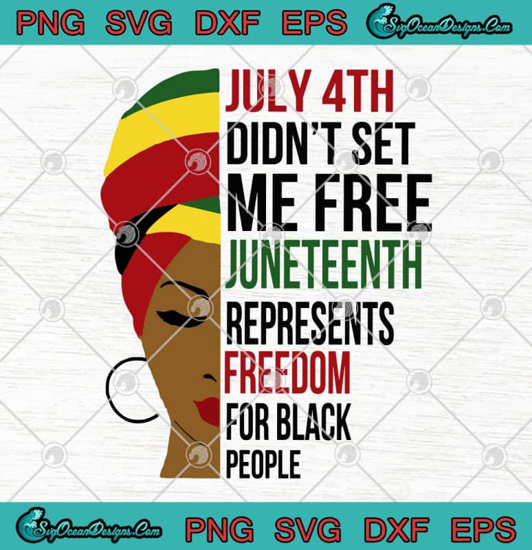 Black Woman July 4th Didn't Set Me Free Juneteenth Represents Freedom ...