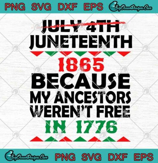 July 4th Juneteenth 1865 Because My Ancestors Werent Free In 1776 1