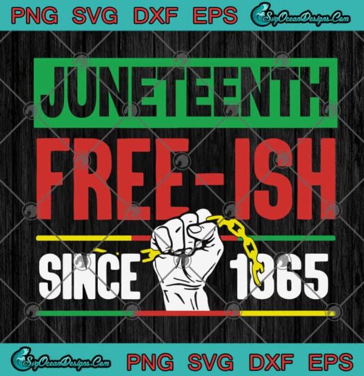 Juneteenth Free Ish Since 1865 svg