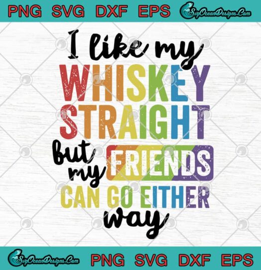LGBT I Like My Whiskey Straight But My Friends Can Go Either Way