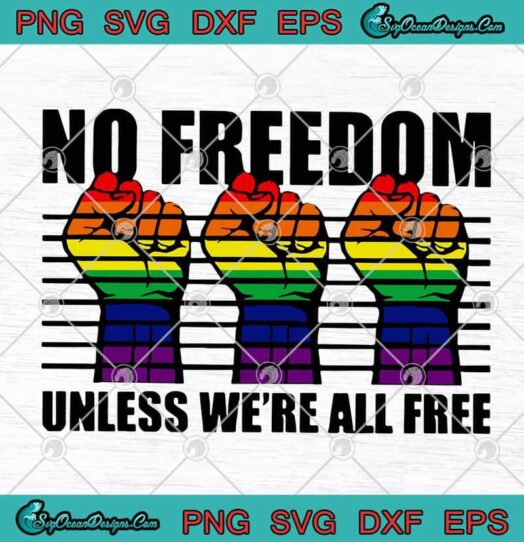 LGBT No Freedom Unless Were All Free Gay Pride