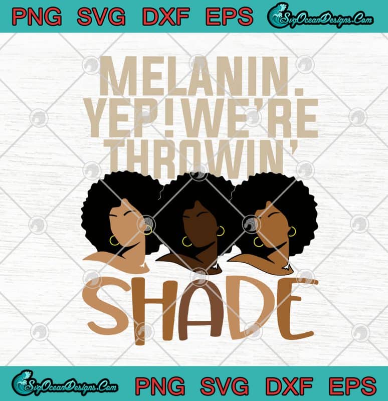 Black Queen Melanin Yep We're Throwing Shade SVG PNG EPS DXF - Black ...