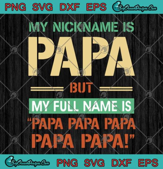 My Nickname Is Papa But My Full Name Is Papa Papa Papa