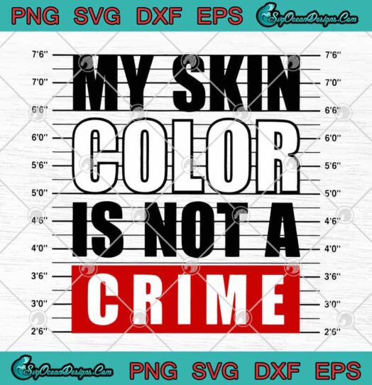 My Skin Color Is Not A Crime
