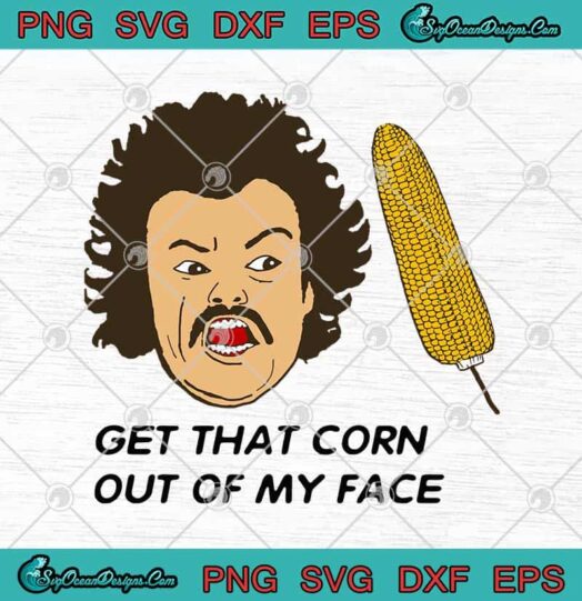 Nacho Libre Get That Corn Out Of My Face