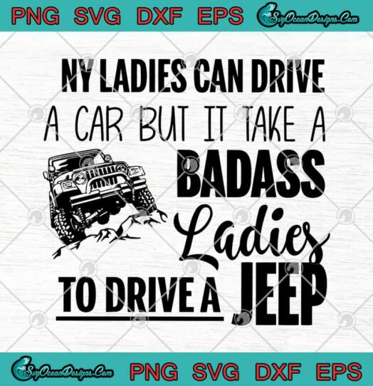 Ny Ladies Can Drive A Car But It Take A Badass Ladies To Drive A Jeep