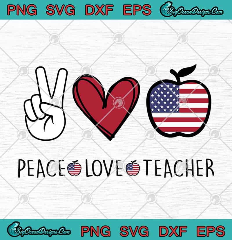 Download Peace Love Teacher Apple American Flag SVG PNG EPS DXF - Independence Day SVG Cricut File ...