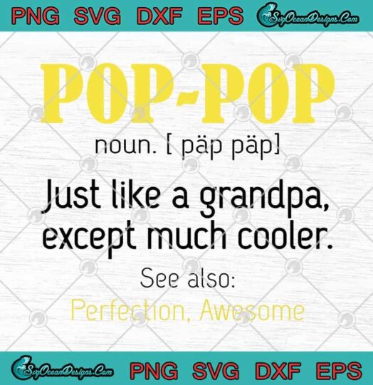 Pop Pop Noun Just Like A Grandpa Except Much Cooler