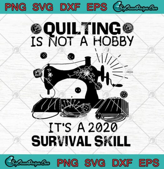 Quilting Is Not A Hobby Its A 2020 Survival Skill