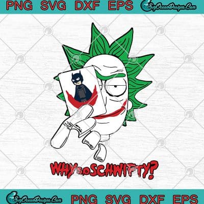 Rick Sanchez Rick And Morty Joker Why So Schwifty Funny SVG PNG EPS DXF ...