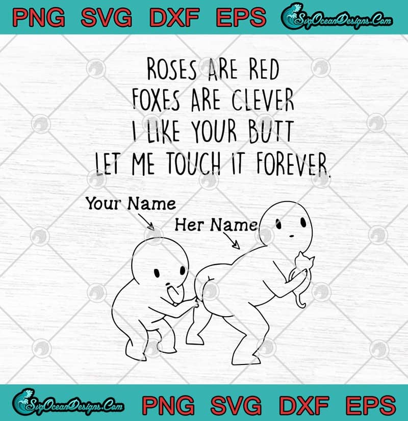 Roses Are Red Foxes Are Clever I Like Your Butt Let Me Touch It Forever Funny Svg Png Eps Dxf Cricut File Silhouette Art Designs Digital Download